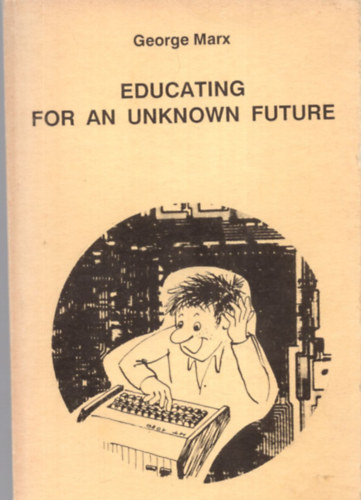 George Marx - Educating for an Unknown Future.