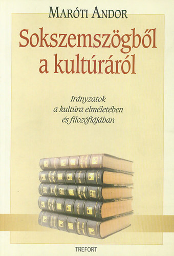 Mar�ti Andor - Sokszemsz�gb�l a kult�r�r�l - Ir�nyzatok a kult�ra elm�let�ben �s filoz�fi�j�ban