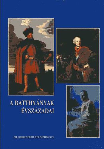 Nagy Zoltn  (szerk.) - A Batthynyak vszzadai