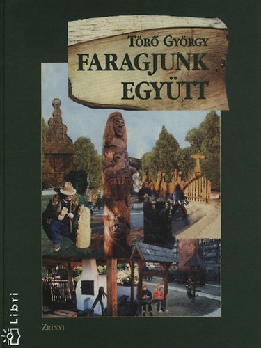 Törő György - Faragjunk együtt