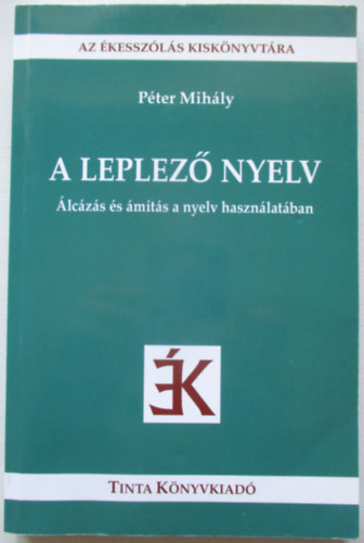 Péter Mihály - A leplező nyelv - Álcázás és ámítás a nyelv használatában