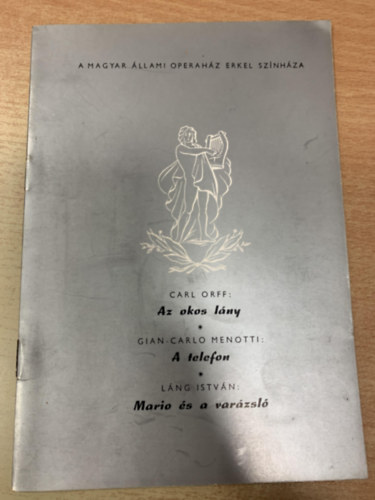 Carl, Gian-Carlo Menotti, Lng Istvn Orff - Carl Orff: Az okos lny - Gian-Carlo Menotti: A telefon - Lng Istvn: Mario s a varzsl (A Magyar llami Operahz Erkel Sznhza)