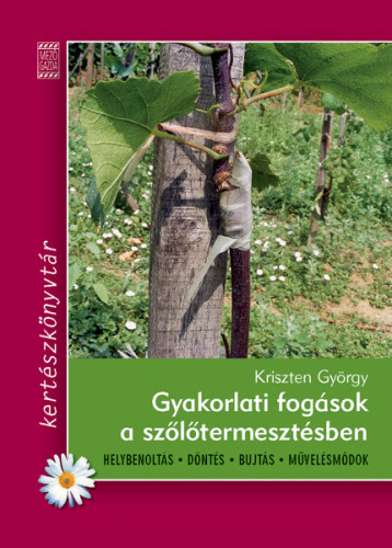 Kriszten Gyrgy - Gyakorlati fogsok a szltermesztsben