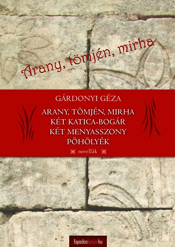 Gárdonyi Géza - Arany, tömjén, mirha - Két katica-bogár - Két menyasszony - Pöhölyék
