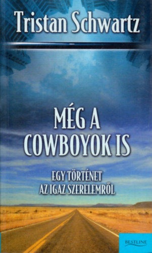 Tristan Schwartz - Mg a cowboyok is (Egy trtnet az igaz szerelemrl)