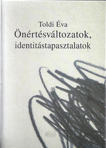 Toldi Éva - Önértésváltozatok, identitástapasztalatok