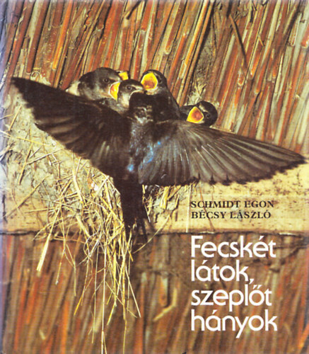 Schmidt Egon-Bcsy Lszl - Fecskt ltok, szeplt hnyok + Csalafinta madarak