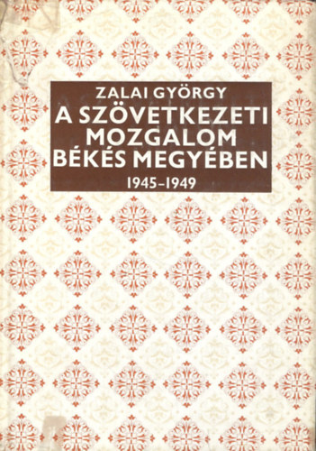 Zalai Gyrgy - A szvetkezeti mozgalom Bks megyben 1945-1949