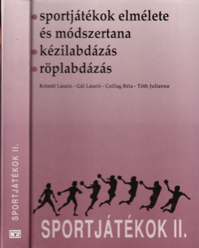 G�l L�szl�, Csillag B�la, T�th Julianna Krist�f L�szl� - Sportj�t�kok II. (Sportj�t�kok elm�lete �s m�dszertana, k�zilabd�z�s, r�plabd�z�s)