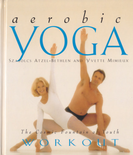 bethlen and yette mimieux szabolcs atzel - Aerobic Yoga: The Cosmic Fountain of Youth Workout