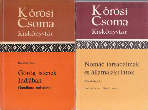 T�kei Ferenc  Horv�th Vera (szerk) - K�r�si Csoma Kisk�nyvt�r (G�r�g istenek Indi�ban + Nom�d t�rsadalmak �s �llamalakulatok)