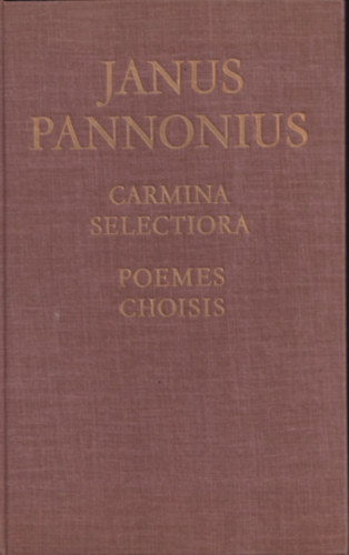 Janus Pannonius - Carmina selectiora - Poemes choisis (latin-francia)