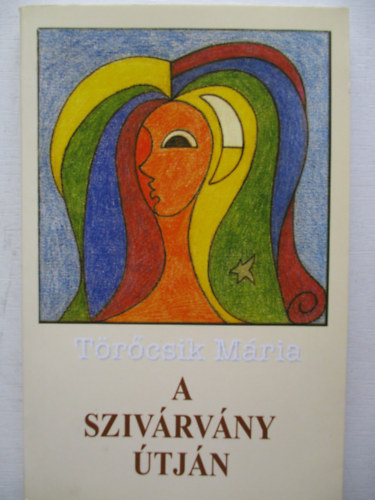 Törőcsik Mária - A szivárvány útján