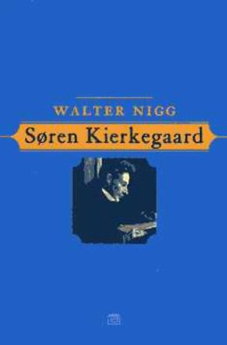 Walter Nigg - Soren Kierkegaard. A költő, vezeklő és gondolkodó