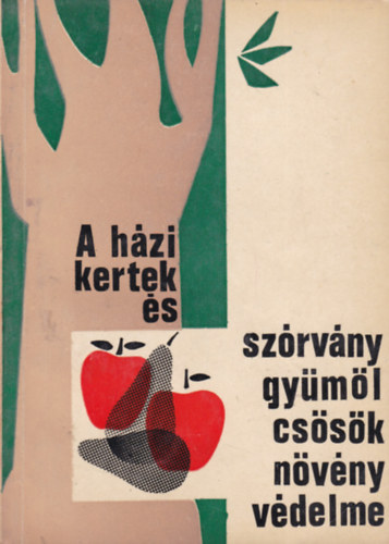 Pap - Sándor - Szentgyörgyi - A házi kertek és szórványgyümölcsösök növényvédelme