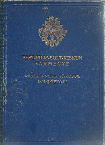 F. Szab Gza  (szerk.) - Pest-Pilis-Solt-Kiskun vrmegye ltalnos ismertetje s cmtra - 4. krzet