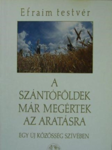 Efraim testv�r - A sz�nt�f�ldek m�r meg�rtek az arat�sra EGY �J K�Z�SS�G SZ�V�BEN