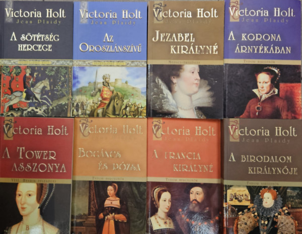 Victoria Holt : (Jean Plaidy) - 8 db Victoria Holt romantikus trtnelmi regny: Az oroszlnszv + A sttsg hercege +  Jezabel kirlyn + A korona rnykban + A birodalom kirlynje + A francia kirlyn +  Bogncs s rzsa + A Tower asszonya