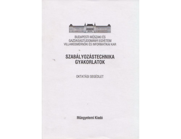 Dr. Dr. Tuschk Rbert, Bars Ruth, Barta Andrs Hetthssy Jen - Szablyozstechnika gyakorlatok (Oktatsi segdlet) - A Villamosmrnki s Informatikai Kar III. vfolyam informatika szakos hallgati rszre