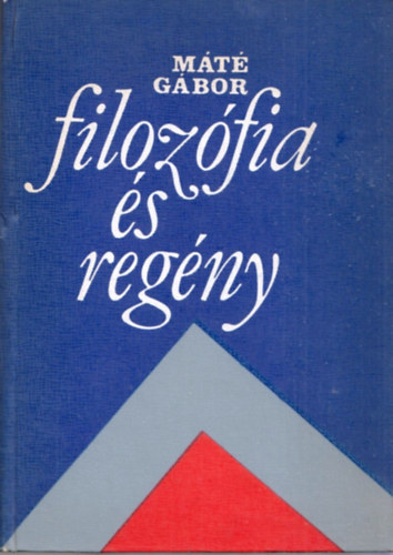 M�t� G�bor - Filoz�fia �s reg�ny ( Luk�cs-tanulm�nyok)