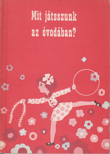 Jungbert Magda-Kerekes Ella-Szilgyi Anna - Mit jtsszunk az vodban?