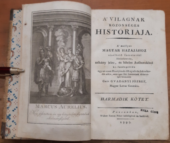 Grf Gvadnyi Jzsef - A' vilgnak kznsges histrija A' mellyet Magyar Hazjhoz viseltet szeretettl sztnztetvn, nhny jeles, s hiteles Authorokbl ki-szedegetvn ugyan ezen Hazjnak l nyelvn btorkodik nkie, mint igaz fii szere
