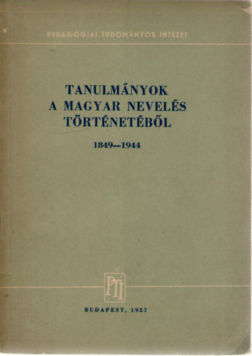 Ravasz Jnos  (szerk) - Tanulmnyok a magyar nevels trtnetbl 1849-1944