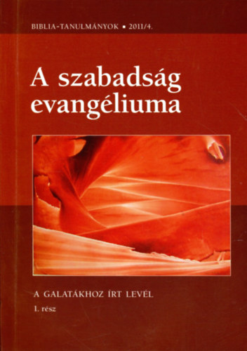 A szabads�g evang�liuma - Biblia-tanulm�nyok 2011/4.