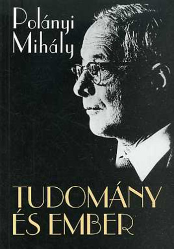 Polányi Mihály - Tudomány és ember