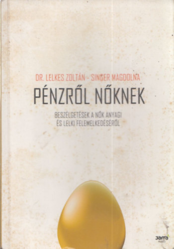 Singer Magdolna; dr. Lelkes Zoltn - Pnzrl nknek - Beszlgetsek a nk anyagi s lelki felemelkedsrl