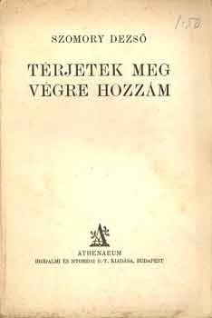 Szomory Dezs� - T�rjetek meg v�gre hozz�m!