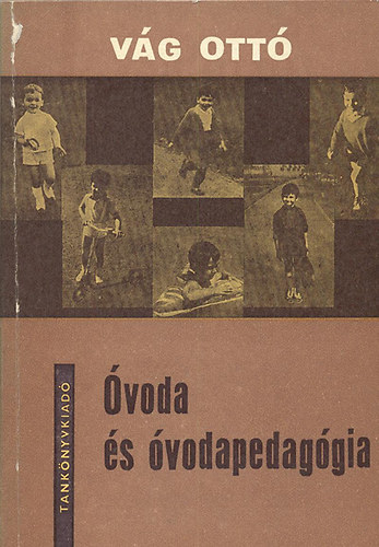 Vág Ottó - Óvoda és óvodapedagógia