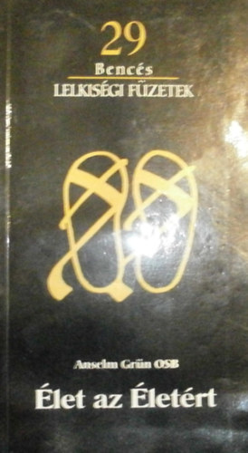 Anselm Gr�n - �let az �let�rt (Benc�s lelkis�gi f�zetek 29.)