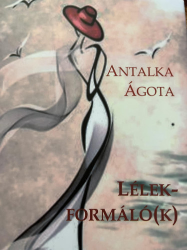 Dr. Antalka Ágota - Lélekformálók(k)