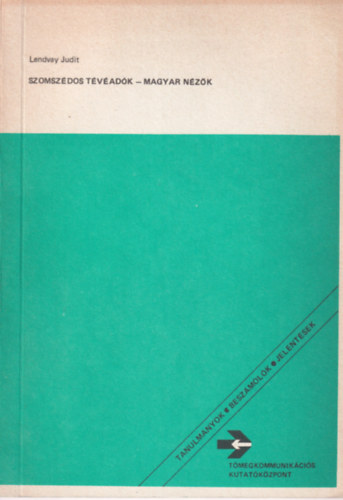 Lendvay Judit (szerk.) - Szomszédos Tévéadók - Magyar nézők