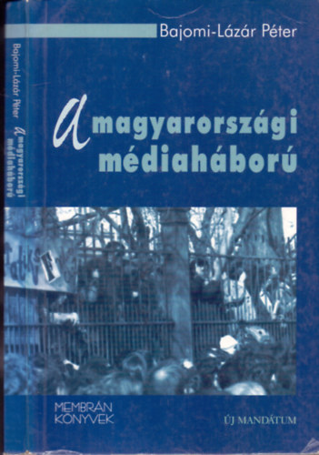 Bajomi-L�z�r P�ter - A magyarorsz�gi m�diah�bor�