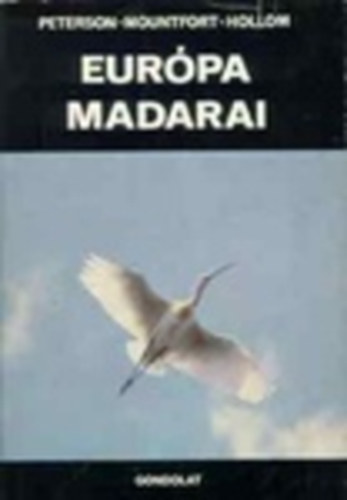 Guy Montfort, Philip Hollom, Dr. Tildy Zoltán Roger Tory Peterson - Európa madarai - Magyar viszonyokra alkalmazta Dr. Tildy Zoltán