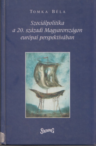 Tomka Bla - Szocilpolitika a 20. szzadi Magyarorszgon eurpai perspektvban