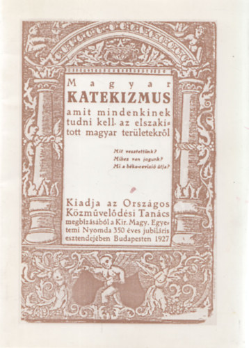 Magyar katekizmus (Amit mindenkinek tudni kell az elszaktott magyar terletekrl) (reprint)