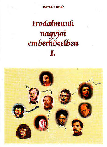 Borza T�nde - Irodalmunk nagyjai emberk�zelben I.