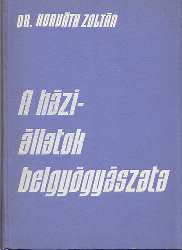 Dr.Horváth Zoltán - A háziállatok belgyógyászata
