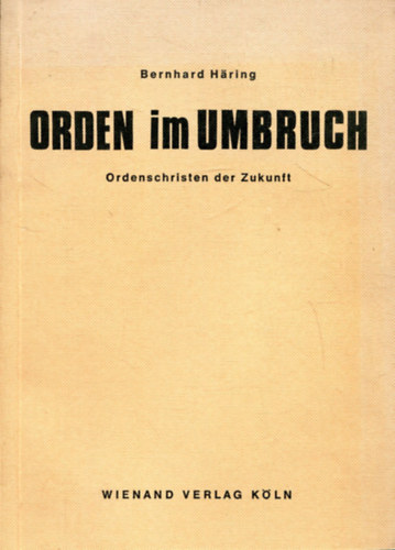 Bernhard Haring - Orden im Umbruch - Ordenschristen der Zukunft