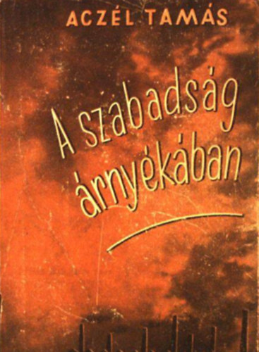 Aczél Tamás - A szabadság árnyékában