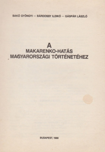 B�rdossy Ildik�, G�sp�r L�szl� Bak� Gy�ngyi - A Makarenko-hat�s magyarorsz�gi t�rt�net�hez