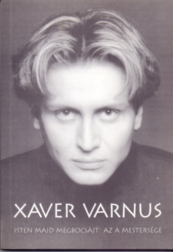 Lőkös Ildikó (szerk.) - Xaver Varnus, Isten majd megbocsájt: az a mestersége