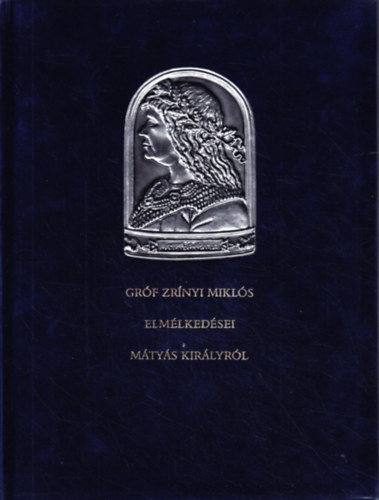 gróf Zrínyi Miklós - Gróf Zrínyi Miklós elmélkedései Mátyás királyról (számozott)
