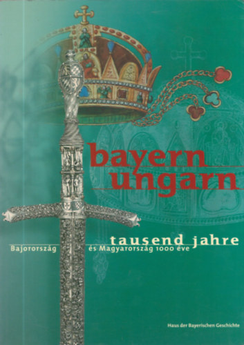 Bayern - Ungarn - Tausend Jahre - Bajorosz�g �s Magyarorsz�g 1000 �ve