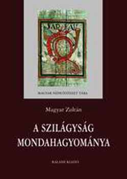 Magyar Zoltn - A Szilgysg mondahagyomnya