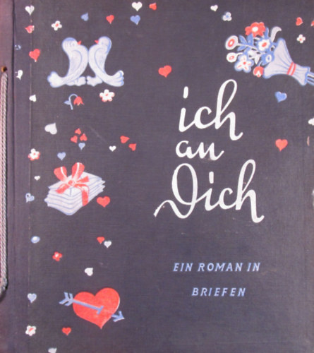 Dinah Nelken - Ich an Dich. Ein Roman in Briefen mit einer Geschichte und ihrer Moral fr Liebende und solche, die es werden wollen