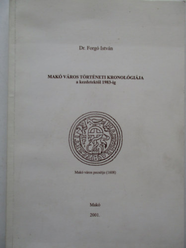Dr. Forgó István - Makó város történeti kronológiája a kezdetektől 1983-ig